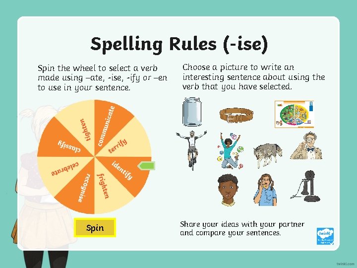 Spelling Rules (-ise) Spin the wheel to select a verb made using –ate, -ise,