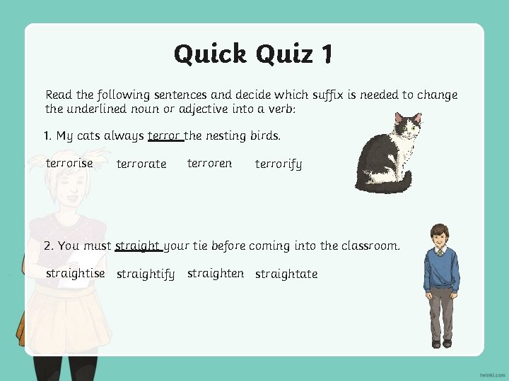 Quick Quiz 1 Read the following sentences and decide which suffix is needed to