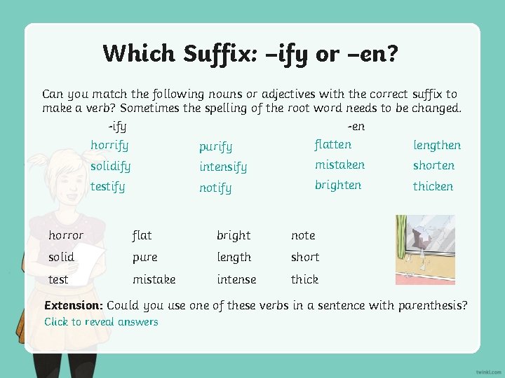 Which Suffix: –ify or –en? Can you match the following nouns or adjectives with