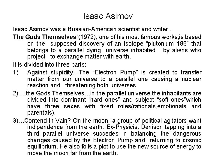 Isaac Asimov was a Russian-American scientist and writer. The Gods Themselves”(1972), one of his