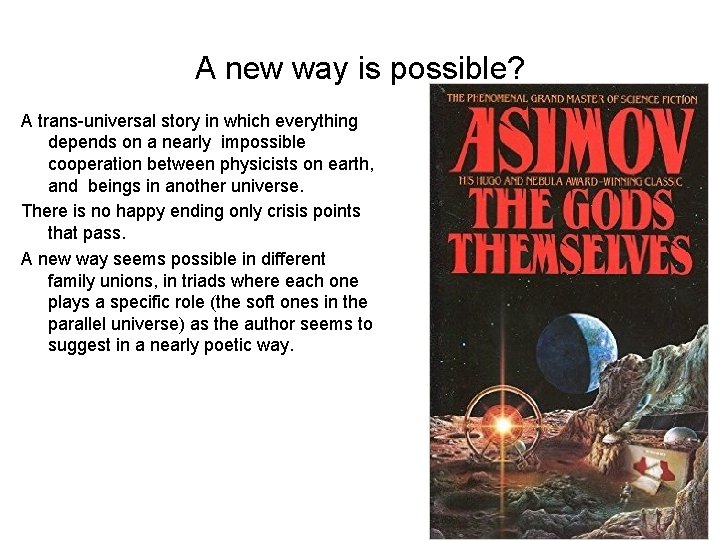 A new way is possible? A trans-universal story in which everything depends on a