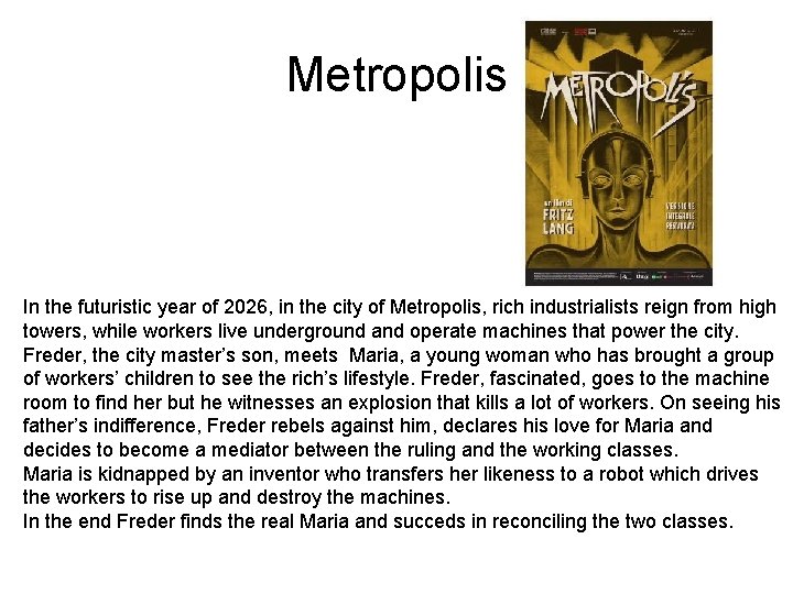 Metropolis In the futuristic year of 2026, in the city of Metropolis, rich industrialists