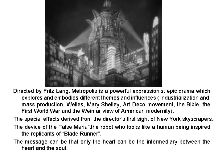 Directed by Fritz Lang, Metropolis is a powerful expressionist epic drama which explores and