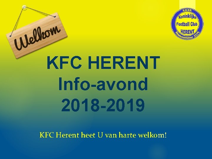 KFC HERENT Info-avond 2018 -2019 KFC Herent heet U van harte welkom! 