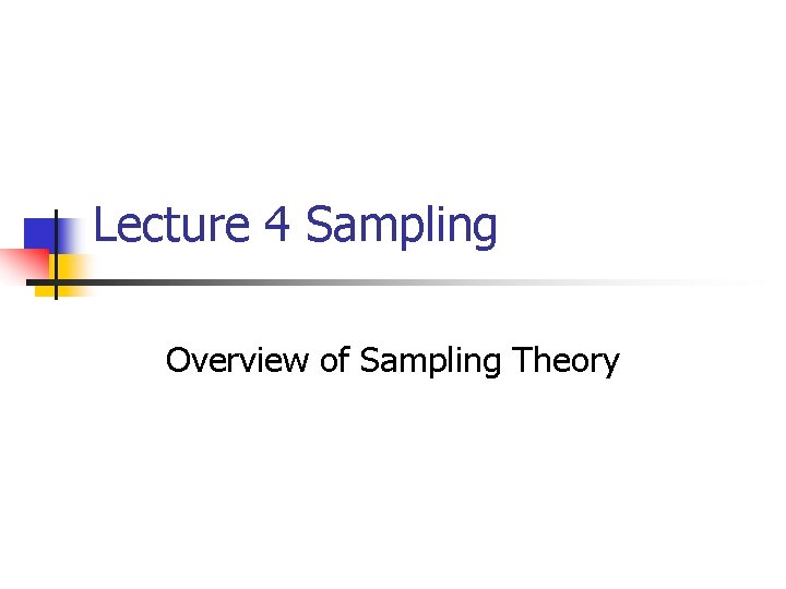 Lecture 4 Sampling Overview of Sampling Theory 