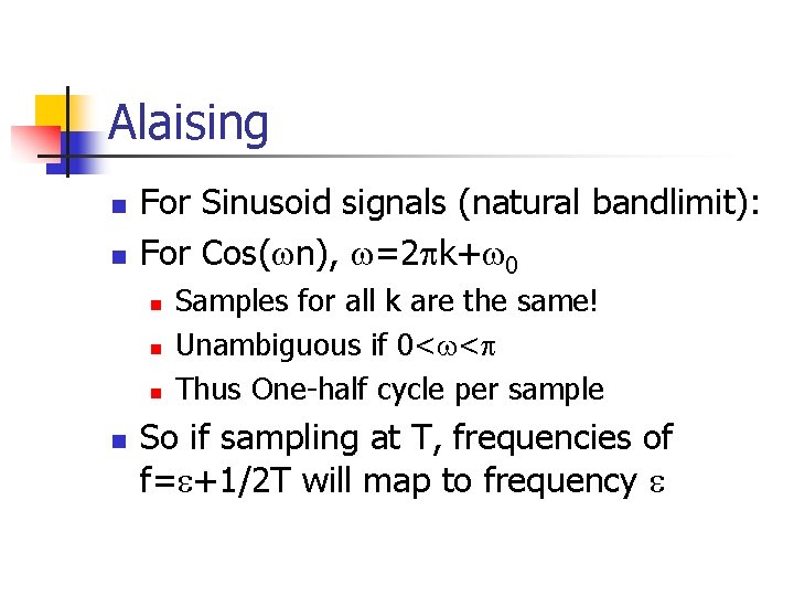 Alaising n n For Sinusoid signals (natural bandlimit): For Cos(wn), w=2 pk+w 0 n