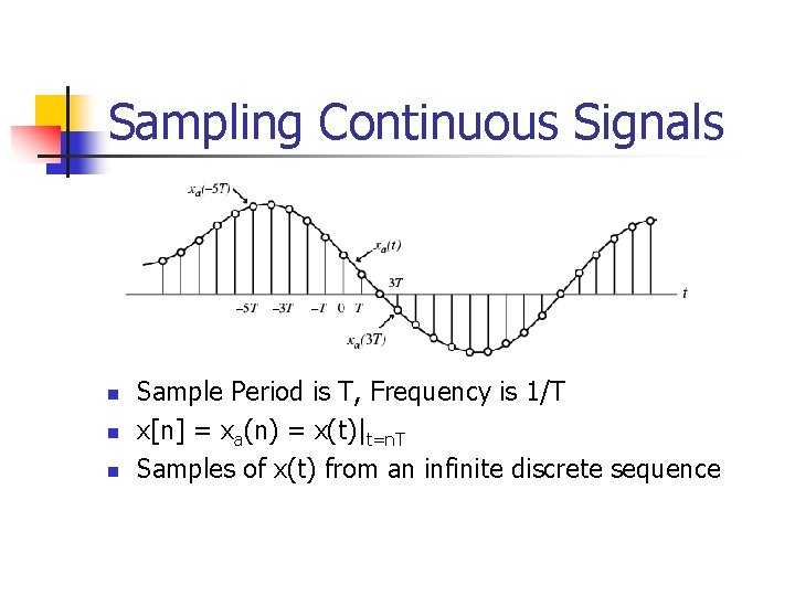 Sampling Continuous Signals n n n Sample Period is T, Frequency is 1/T x[n]