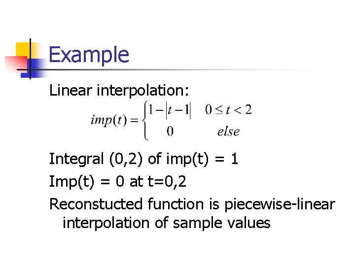 Example Linear interpolation: Integral (0, 2) of imp(t) = 1 Imp(t) = 0 at