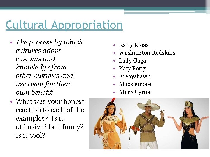 Cultural Appropriation • The process by which cultures adopt customs and knowledge from other