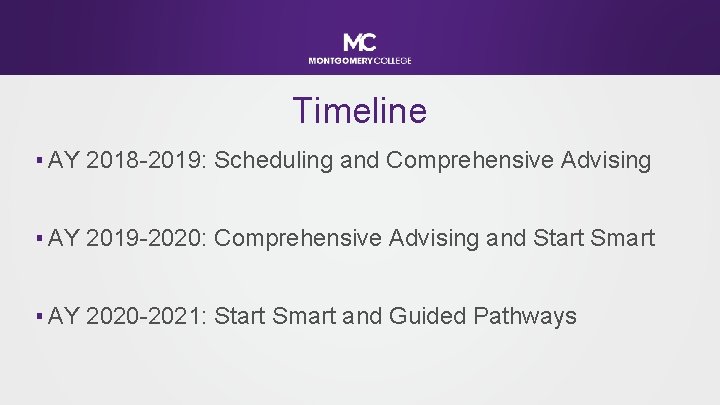 Timeline ▪ AY 2018 -2019: Scheduling and Comprehensive Advising ▪ AY 2019 -2020: Comprehensive
