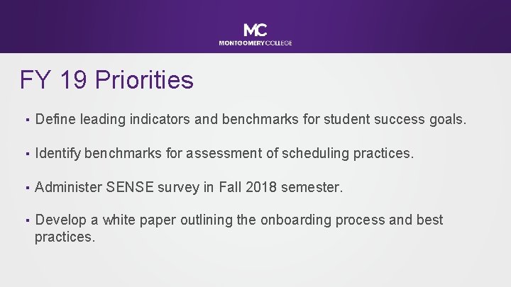 FY 19 Priorities ▪ Define leading indicators and benchmarks for student success goals. ▪