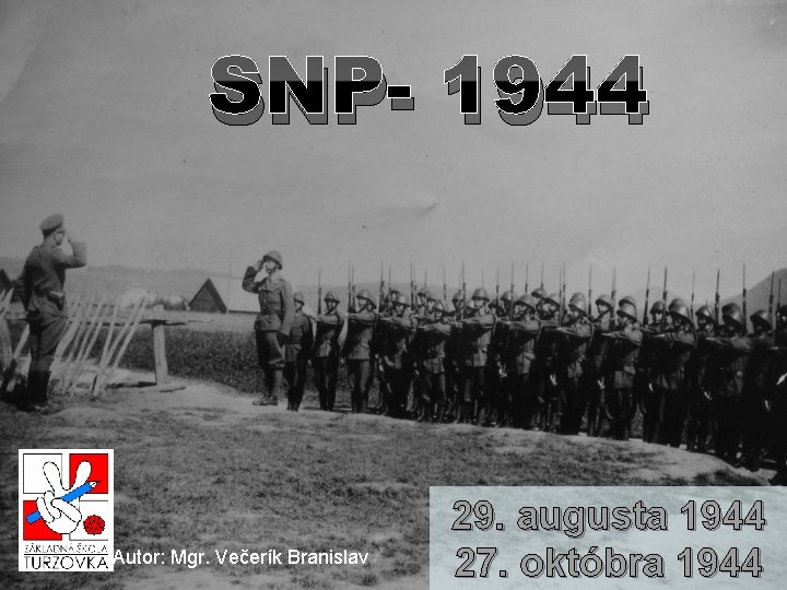 SNP- 1944 Autor: Mgr. Večerík Branislav 29. augusta 1944 27. októbra 1944 