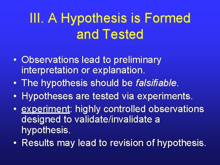 III. A Hypothesis is Formed and Tested • Observations lead to preliminary interpretation or
