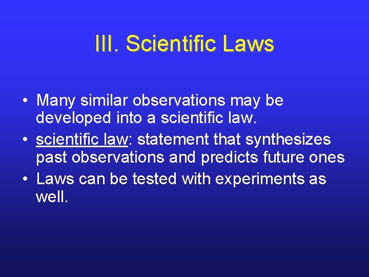 III. Scientific Laws • Many similar observations may be developed into a scientific law.