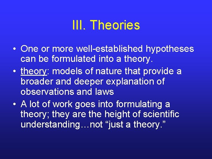III. Theories • One or more well-established hypotheses can be formulated into a theory.