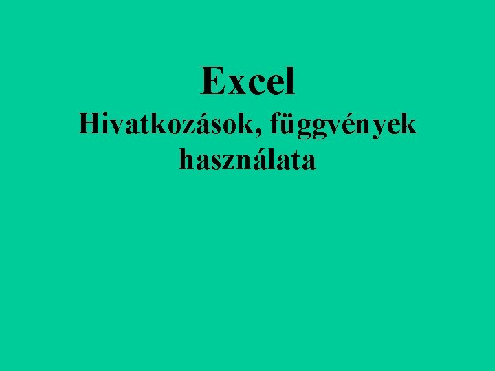 Excel Hivatkozások, függvények használata 