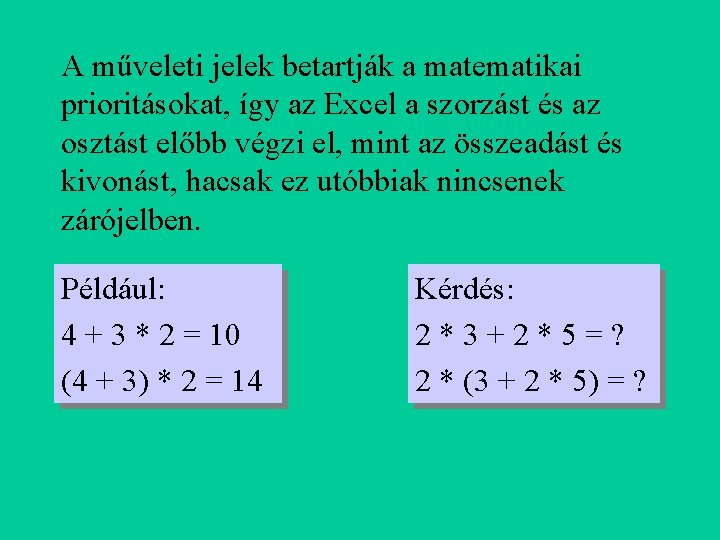 A műveleti jelek betartják a matematikai prioritásokat, így az Excel a szorzást és az