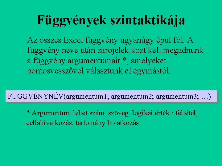 Függvények szintaktikája Az összes Excel függvény ugyanúgy épül föl. A függvény neve után zárójelek