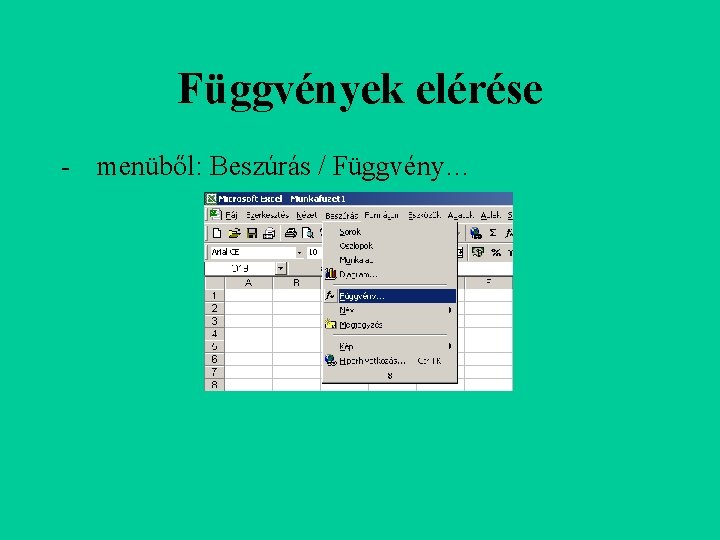 Függvények elérése - menüből: Beszúrás / Függvény… 