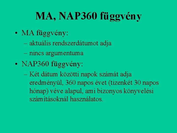 MA, NAP 360 függvény • MA függvény: – aktuális rendszerdátumot adja – nincs argumentuma