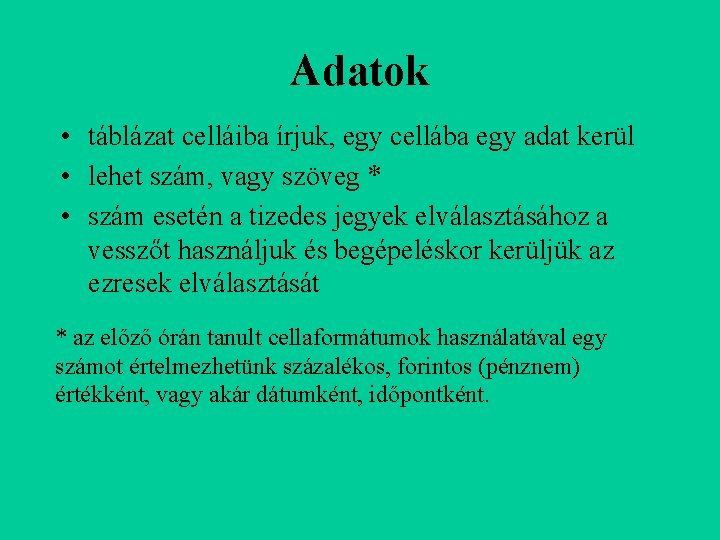 Adatok • táblázat celláiba írjuk, egy cellába egy adat kerül • lehet szám, vagy