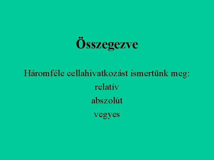 Összegezve Háromféle cellahivatkozást ismertünk meg: relatív abszolút vegyes 