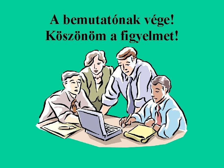 A bemutatónak vége! Köszönöm a figyelmet! 