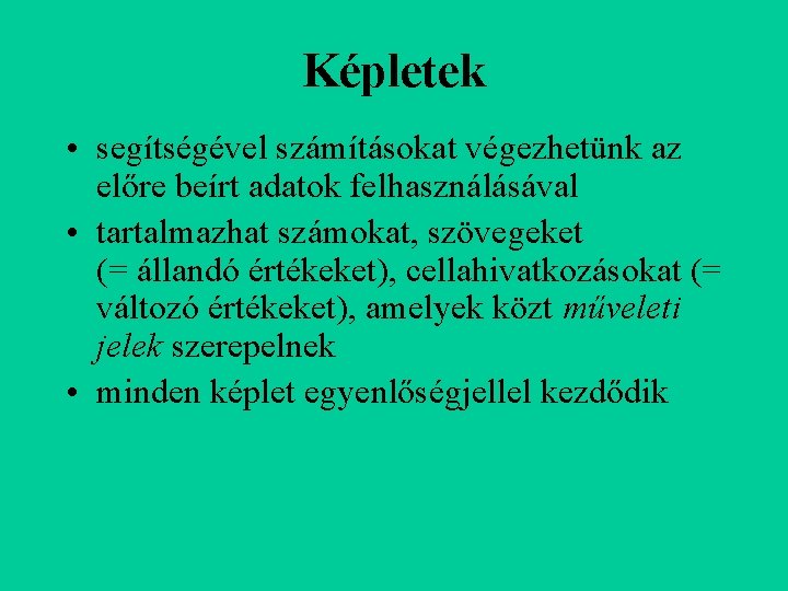 Képletek • segítségével számításokat végezhetünk az előre beírt adatok felhasználásával • tartalmazhat számokat, szövegeket