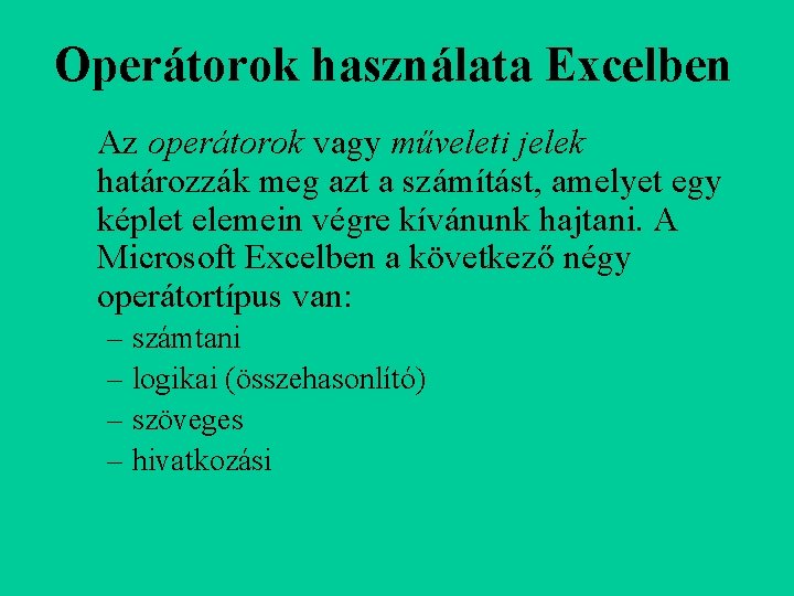 Operátorok használata Excelben Az operátorok vagy műveleti jelek határozzák meg azt a számítást, amelyet