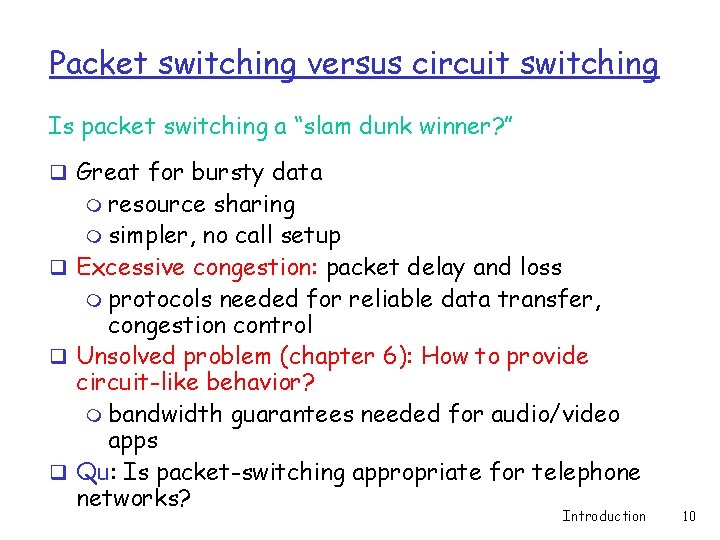 Packet switching versus circuit switching Is packet switching a “slam dunk winner? ” q Packet switching versus circuit switching Is packet switching a “slam dunk winner? ” q