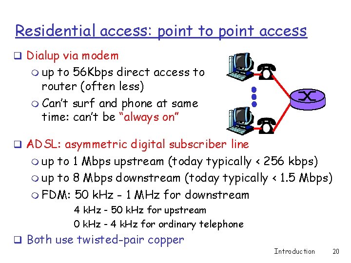 Residential access: point to point access q Dialup via modem m up to 56 Residential access: point to point access q Dialup via modem m up to 56