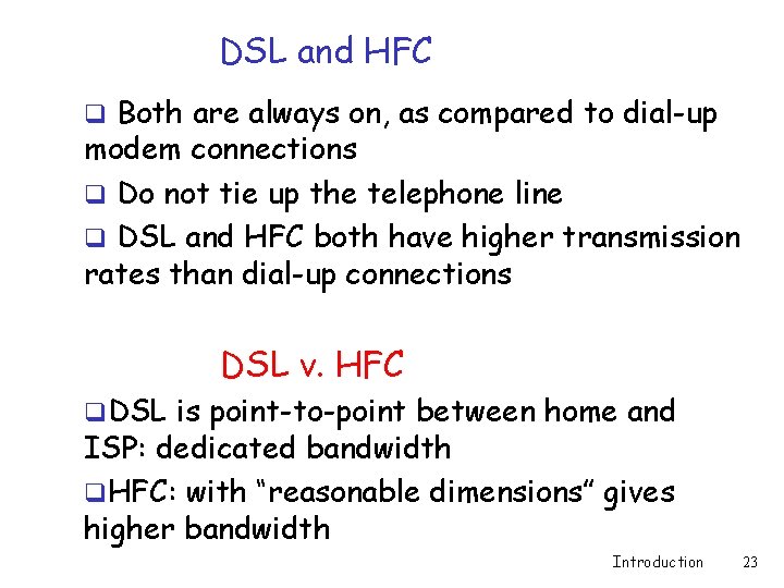 DSL and HFC q Both are always on, as compared to dial-up modem connections DSL and HFC q Both are always on, as compared to dial-up modem connections