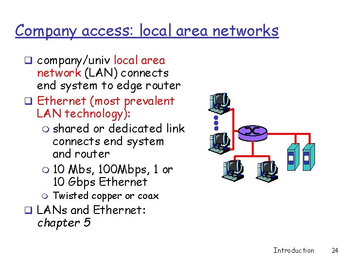 Company access: local area networks q company/univ local area network (LAN) connects end system Company access: local area networks q company/univ local area network (LAN) connects end system