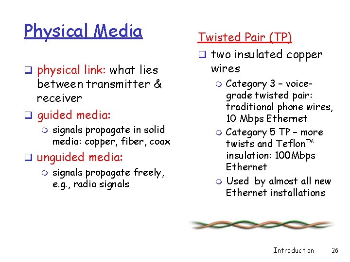Physical Media q physical link: what lies between transmitter & receiver q guided media: Physical Media q physical link: what lies between transmitter & receiver q guided media: