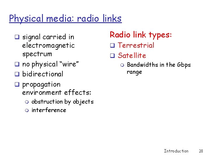 Physical media: radio links q signal carried in electromagnetic spectrum q no physical “wire” Physical media: radio links q signal carried in electromagnetic spectrum q no physical “wire”