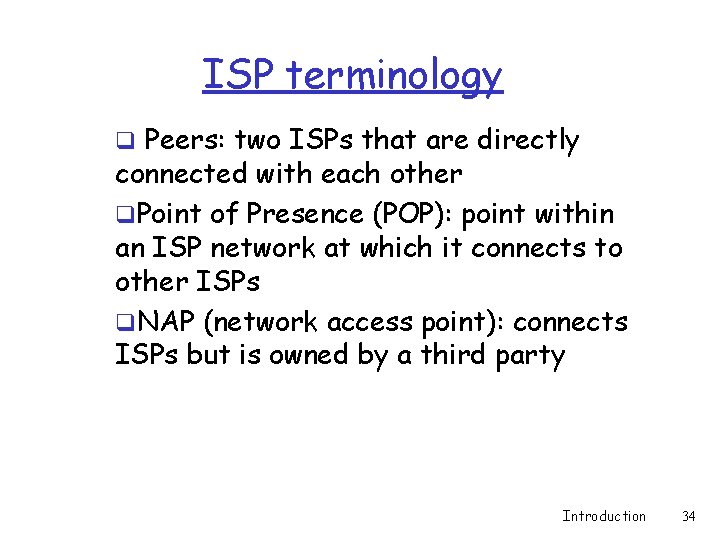 ISP terminology q Peers: two ISPs that are directly connected with each other q. ISP terminology q Peers: two ISPs that are directly connected with each other q.