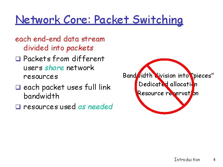 Network Core: Packet Switching each end-end data stream divided into packets q Packets from Network Core: Packet Switching each end-end data stream divided into packets q Packets from