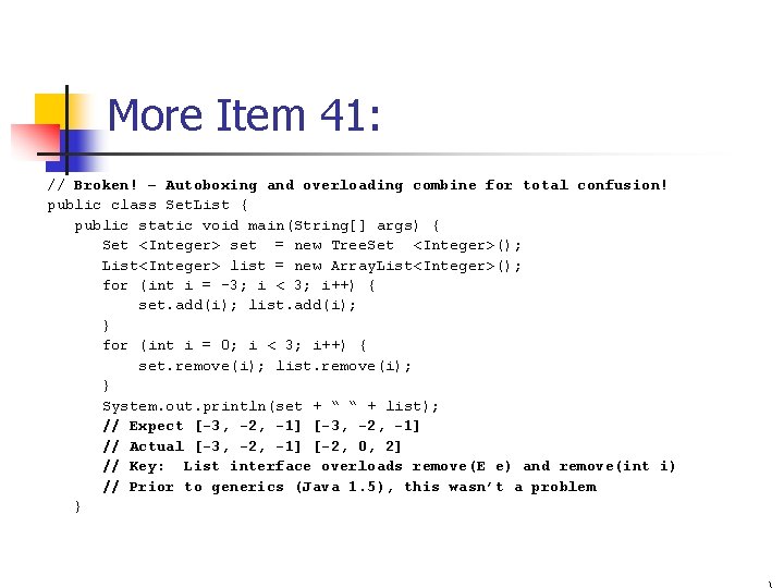 More Item 41: // Broken! – Autoboxing and overloading combine for total confusion! public