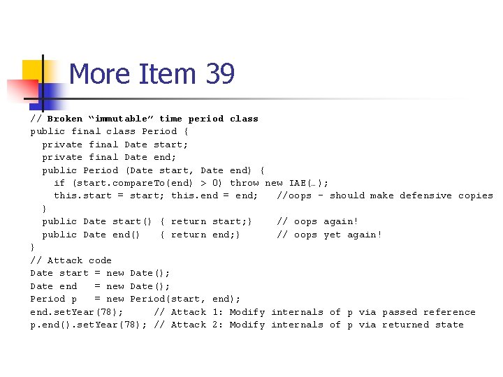 More Item 39 // Broken “immutable” time period class public final class Period {