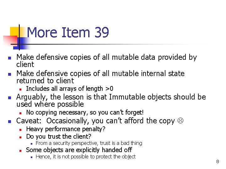 More Item 39 n n Make defensive copies of all mutable data provided by