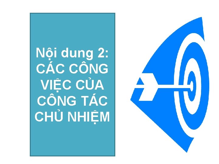 Nội dung 2: CÁC CÔNG VIỆC CỦA CÔNG TÁC CHỦ NHIỆM 