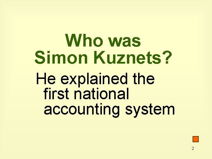 Who was Simon Kuznets? He explained the first national accounting system 2 
