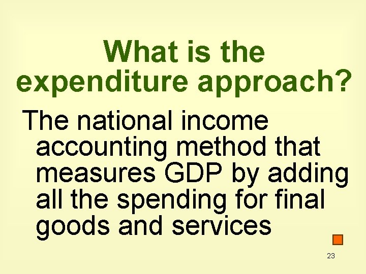 What is the expenditure approach? The national income accounting method that measures GDP by