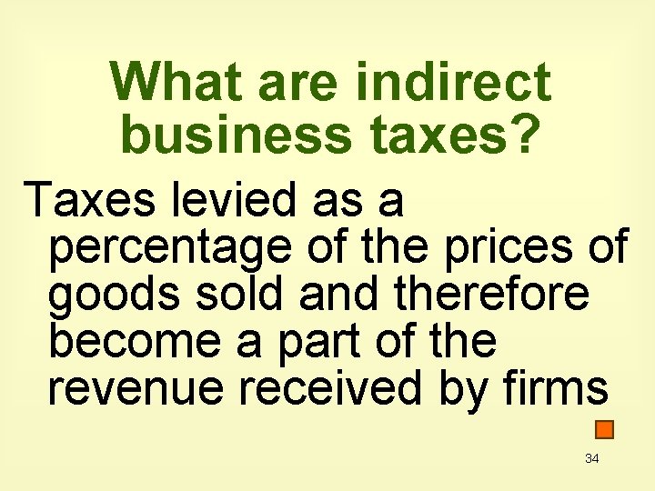 What are indirect business taxes? Taxes levied as a percentage of the prices of