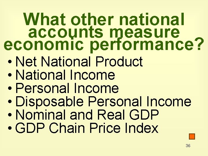 What other national accounts measure economic performance? • Net National Product • National Income