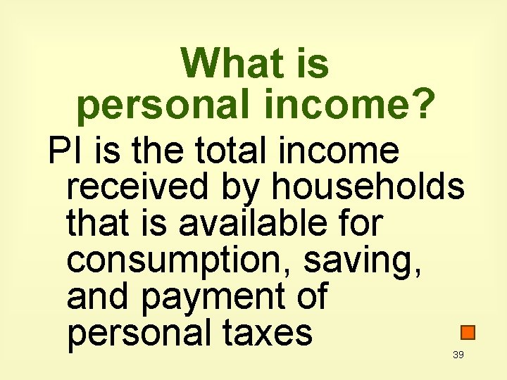 What is personal income? PI is the total income received by households that is