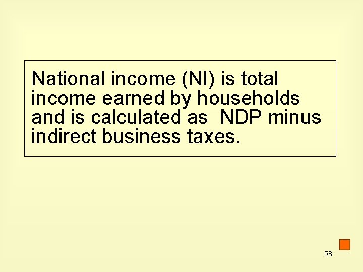 National income (NI) is total income earned by households and is calculated as NDP