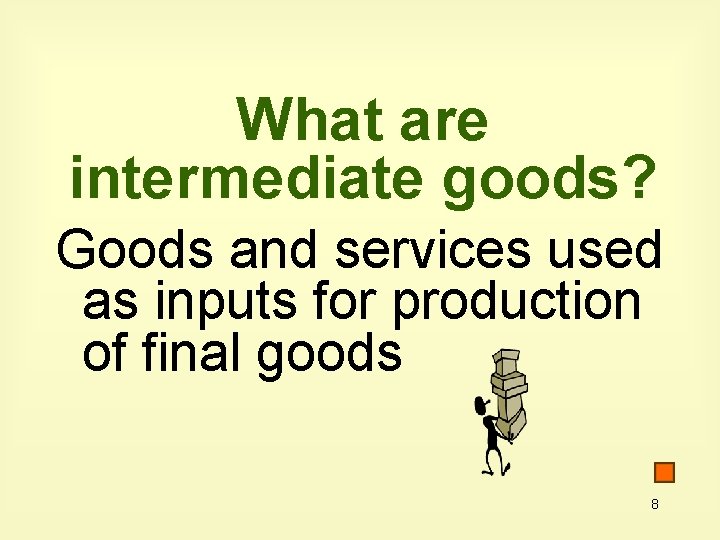 What are intermediate goods? Goods and services used as inputs for production of final