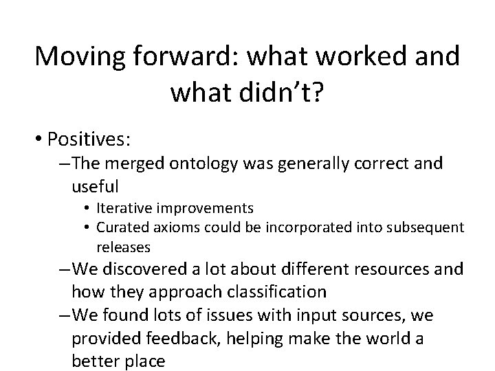 Moving forward: what worked and what didn’t? • Positives: – The merged ontology was