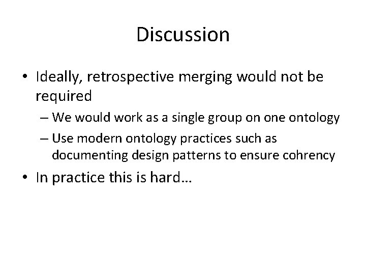 Discussion • Ideally, retrospective merging would not be required – We would work as